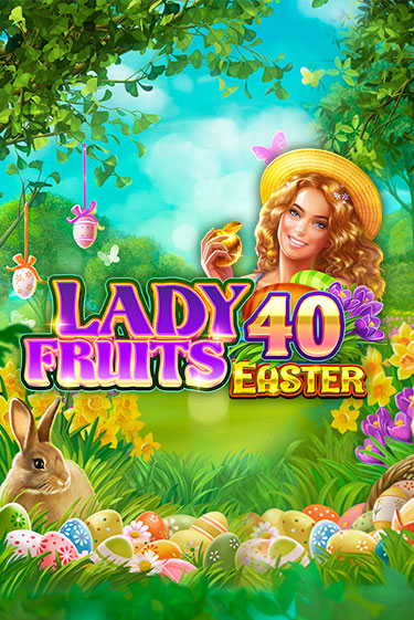 Lady Fruits 40 Easter - играть онлайн | Вулкан Миллион бесплатно без регистрации