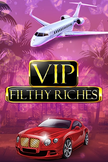 VIP Filthy Riches - играть онлайн | Вулкан Миллион бесплатно без регистрации